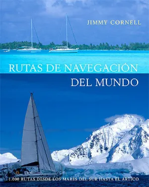 RUTAS DE NAVEGACIÓN DEL MUNDO. 1.000 RUTAS DESDE LOS MARES DEL SUR HASTA EL ÁRTICO