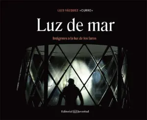 LUZ DE MAR. IMÁGENES A LA LUZ DE LOS FAROS LUZ DE MAR. IMÁGENES A LA LUZ DE LOS FAROS