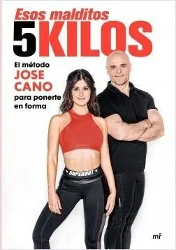 ESOS MALDITOS 5 KILOS. EL MÉTODO JOSE CANO PARA MANTENERTE EN FORMA