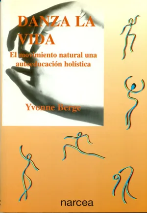 DANZA LA VIDA. EL MOVIMIENTO NATURAL UNA AUTOEDUCACION HOLISTICA