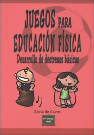 JUEGOS PARA EDUCACIÓN FÍSICA: DESARROLLO DE DESTREZAS BÁSICAS