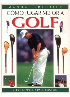 CÓMO JUGAR MEJOR A GOLF. MANUAL PRÁCTICO