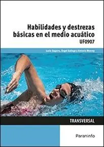 HABILIDADES Y DESTREZAS BÁSICAS EN EL MEDIO ACUÁTICO UF0907 HABILIDADES Y DESTREZAS BÁSICAS EN EL MEDIO ACUÁTICO UF0907