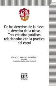 DE LOS DERECHOS DE LA NIEVE AL DERECHO DE LA NIEVE: TRES ESTUDIOS JURÍDICOS RELACIONADOS CON LA PRÁC