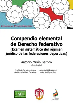 COMPENDIO ELEMENTAL DE DERECHO FEDERATIVO (EXAMEN SISTEMÁTICO DEL RÉGIMEN JURÍDICO DE LAS FEDERACIONES DEPORTIVAS)