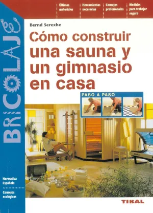 CÓMO CONSTRUIR UNA SAUNA Y UN GIMNASIO EN CASA CÓMO CONSTRUIR UNA SAUNA Y UN GIMNASIO EN CASA