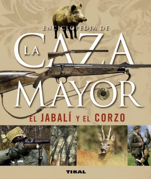 ENCICLOPEDIA DE LA CAZA MAYOR: EL JABALÍ Y EL CORZO