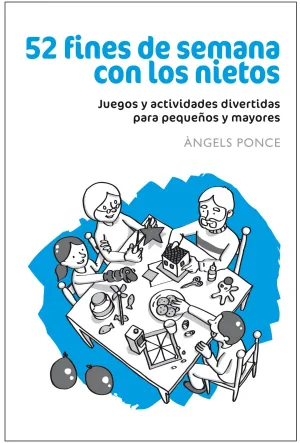 52 FINES DE SEMANA CON LOS NIETOS: JUEGOS Y ACTIVIDADES DEPORTIVAS PARA PEQUEÑOS Y MAYORES