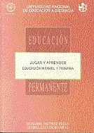 JUGAR Y APRENDER. EDUCACIÓN INFANTIL Y PRIMARIA. ECUCACIÓN PERMANENTE JUGAR Y APRENDER. EDUCACIÓN INFANTIL Y PRIMARIA. ECUCACIÓN PERMANENTE