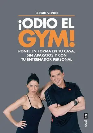 ¡ODIO EL GYM!: PONTE EN FORMA EN TU CASA, SIN APARATOS Y CON TU ENTRENADOR PERSONAL