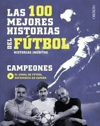 LAS 100 MEJORES HISTORIAS DEL FÚTBOL. HISTORIAS INÉDITAS