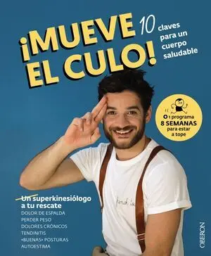 ¡MUEVE EL CULO! 10 CLAVES PARA UN CUERPO SALUDABLE ¡MUEVE EL CULO! 10 CLAVES PARA UN CUERPO SALUDABLE