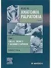 ATLAS DE ANATOMÍA PALPATORIA TOMO 1 CUELLO, TRONCO Y MIEMBRO SUPERIOR