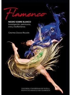 FLAMENCO. NEGRO SOBRE BLANCO. INVESTIGACIÓN, PATRIMONIO, CINE Y NEOFLAMENCO