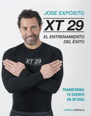 XT29. EL MÉTODO EXPÓSITO, EL ENTRENAMIENTO DEL ÉXITO. TRANSFORMA TU CUERPO EN 29 DÍAS
