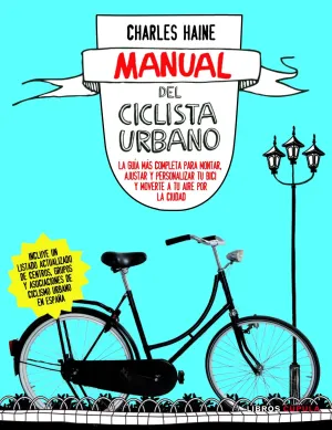 MANUAL DEL CICLISTA URBANO. LA GUÍA MÁS COMPLETA PARA MONTAR, AJUSTAR Y PERSONALIZAR TU BICI Y MOVER