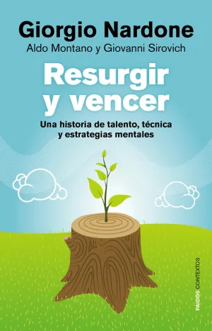 RESURGIR Y VENCER, UNA HISTORIA DE TALENTO, TÉCNICA Y ESTRATEGIAS MENTALES