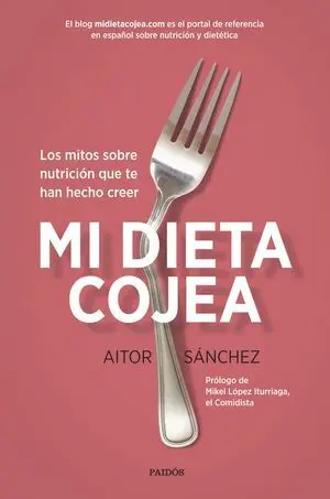 MI DIETA COJEA; LOS MITOS SOBRE NUTRICIÓN QUE TE HAN HECHO CREER