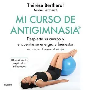 MI CURSO DE ANTIGIMNASIA®. DESPIERTE SU CUERPO Y ENCUENTRE SU ENERGÍA Y BIENESTAR