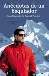 ANÉCDOTAS DE UN ESQUIADOR : AUTOBIOGRAFÍA DE ROBERT PUENTE