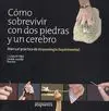 CÓMO SOBREVIVIR CON DOS PIEDRAS Y UN CEREBRO. MANUAL PRÁCTICO DE ARQUEOLOGÍA EXPERIMENTAL