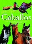 GUÍA COMPLETA DE CABALLOS. HISTORIA DEL CABALLO, SALUD E HIGIENE, DEPO