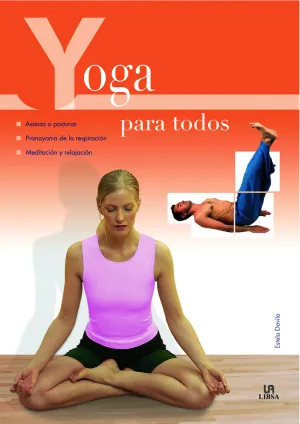 YOGA PARA TODOS. ASANAS O POSTURAS. PRANAYAMA DE LA RESPIRACIÓN. MEDITACIÓN Y RELAJACIÓN