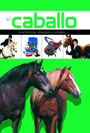 EL CABALLO: CARACTERÍSTICAS, EDUCACIÓN Y CUIDADO