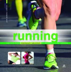 RUNNING. UNA GUÍA PARA PREPARAR Y MEJORAR EL RENDIMIENTO EN CARRERA