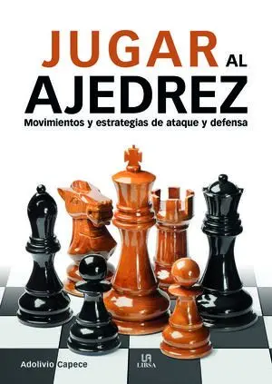 JUGAR AL AJEDREZ. MOVIMIENTOS Y ESTRATEGIAS DE ATAQUE Y DEFENSA JUGAR AL AJEDREZ. MOVIMIENTOS Y ESTRATEGIAS DE ATAQUE Y DEFENSA