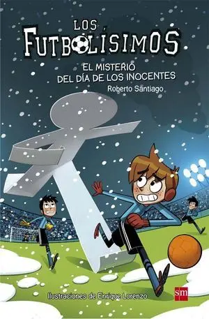 LOS FUTBOLISIMOS 11. EL MISTERIO DEL DÍA DE LOS INOCENTES