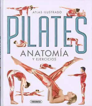 PILATES. ANATOMÍA Y EJERCICIOS. ATLAS ILUSTRADO