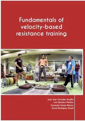 FUNDAMENTALS OF VELOCITY-BASED RESISTANCE TRAINING