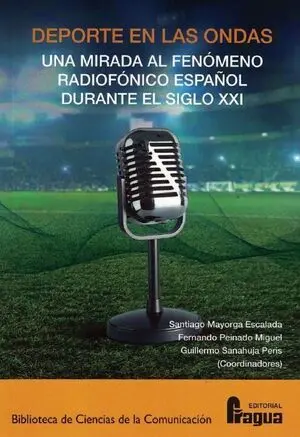 DEPORTE EN LAS ONDAS. UNA MIRADA AL FENÓMENO RADIOFÓNICO ESPAÑOL DURANTE EL SIGLO XXI. DEPORTE EN LAS ONDAS. UNA MIRADA AL FENÓMENO RADIOFÓNICO ESPAÑOL DURANTE EL SIGLO XXI.