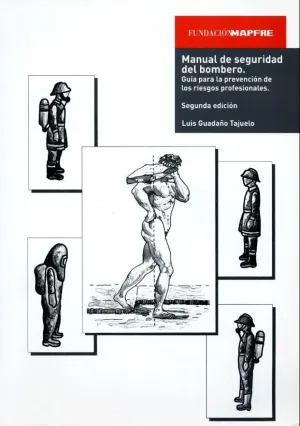 MANUAL DE SEGURIDAD DEL BOMBERO. GUÍA PARA LA PREVENCIÓN DE LOS RIESGO