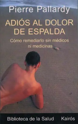 ADIÓS AL DOLOR DE ESPALDA. CÓMO REMEDIARLO SIN MÉDICOS NI MEDICINAS