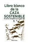 LIBRO BLANCO DE LA CAZA SOSTENIBLE. EL SECTOR CINEGÉTICO EN EL SIGLO XXI LIBRO BLANCO DE LA CAZA SOSTENIBLE. EL SECTOR CINEGÉTICO EN EL SIGLO XXI
