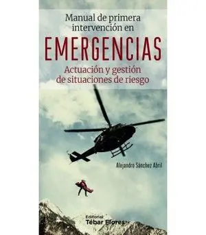 MANUAL DE PRIMERA INTERVENCIÓN EN EMERGENCIAS. ACTUACIÓN Y GESTIÓN DE SITUACIONES DE RIESGO.