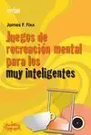 JUEGOS DE RECREACION MENTAL PARA LOS MUY INTELIGENTES JUEGOS DE RECREACION MENTAL PARA LOS MUY INTELIGENTES