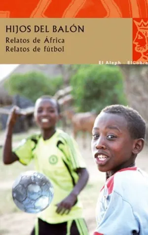 HIJOS DEL BALÓN. RELATOS DE ÁFRICA. RELATOS DE FÚTBOL