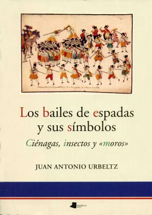 LOS BAILES DE ESPADA Y SUS SIMBOLOS. CIENAGAS, INSECTOS Y ´MOROS´