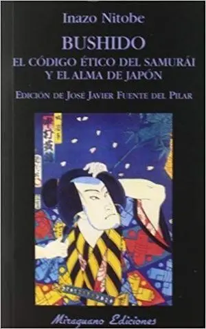 BUSHIDO: EL CÓDIGO ÉTICO DEL SAMURÁI Y EL ALMA DE JAPÓN