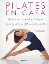 PILATES EN CASA. EJERCICIOS, RECETAS Y CONSEJOS PARA PONERSE EN FORMA