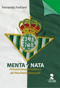 MENTA Y NATA: PRIMERA NOVELA HISTÓRICA DEL REAL BETIS BALOMPIÉ