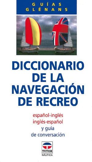 DICCIONARIO DE LA NAVEGACION DE RECREO. ESPAÑOL-INGLES. INGLES-ESPAÑOL