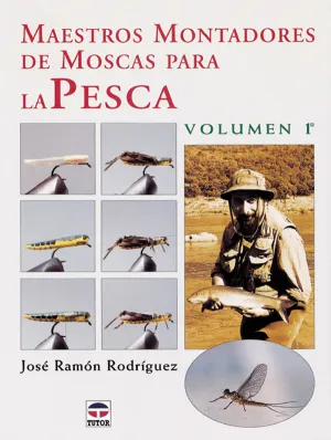 MAESTROS MONTADORES DE MOSCAS PARA LA PESCA VOL. 1º