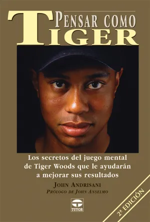 PENSAR COMO TIGER LOS SECRETOS DEL JUEGO MENTAL DE TIGER WOODS QUE LE