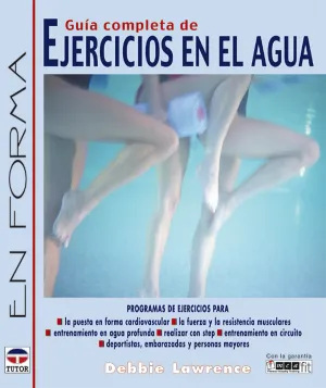 GUÍA COMPLETA DE EJERCICIOS EN EL AGUA. PROGRAMAS DE EJERCICIOS PARA