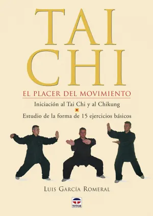 TAI CHI EL PLACER DEL MOVIMIENTO. INCICIACIÓN AL TAI CHI Y AL CHIKUNG