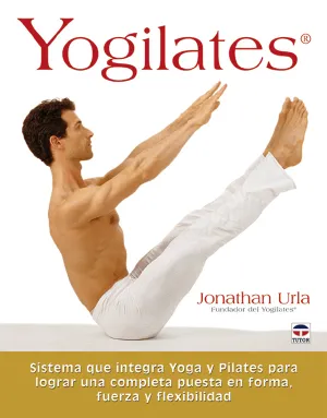 YOGILATES. SISTEMAS QUE INTEGRA YOGA Y PILATES PARA LOGRAR UNA COMPLET